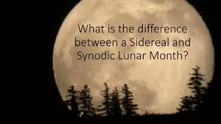 Sidereal and Synodic Months Explained