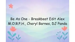 Be As One - Breakbeat Edit Alex M.O.R.P.H., Cheryl Barnes, DJ Panda | Lyrics Video
