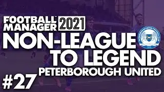 ARISE SIR RICKY-JADE | Part 27 | PETERBOROUGH | Non-League to Legend FM21 | Football Manager 2021