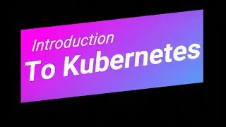 EDX : Introduction to Kubernetes