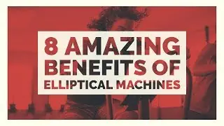 8 Amazing Benefits of Elliptical Machines