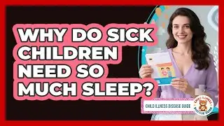 Why Do Sick Children Need So Much Sleep?