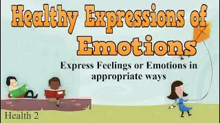Emotions || Healthy Expressions of Emotions || Express Feelings or Emotions in Appropriate Ways