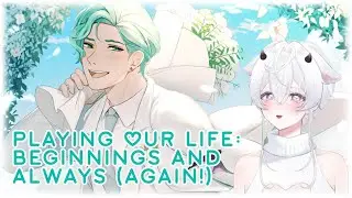 Playing Our Life: Beginnings and Always (AGAIN!!)