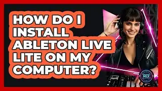 How Do I Install Ableton Live Lite On My Computer?