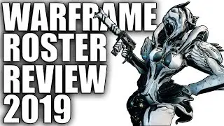 Warframe - Full Roster Review 2019