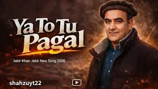 Ya To Tu Pagal &ndash; Jabir Khan Jabir (Fan-Made Edit / Slow + Reverb) | shahzuyt22 New Song 2026 