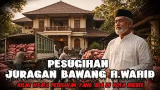 KISAH NYATA PESUGIHAN JURAGAN BAWANG HAJI WAHID DI BREBES