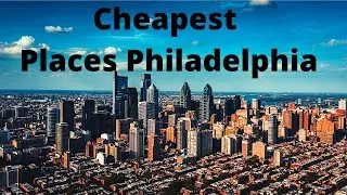 Cheapest Places To Live Near Philadelphia Pennsylvania - Affordable Suburbs&nbsp;in Philadelphia PA