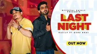 LAST NIGHT - ( official music video)| - | Kailly Ft. @GuRuBhaiGrb | B Happy | New song