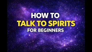 How To Talk To Spirits for Beginners: Mediumship Development 101