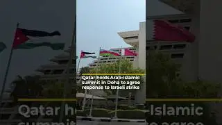 Qatar holds Arab-Islamic summit in Doha to agree response to Israeli strike