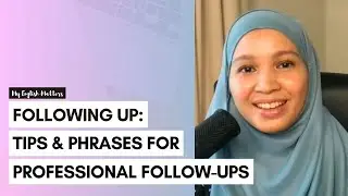 Following Up: Tips & Phrases for Professional Follow-Ups