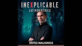 Inexplicable Latinoam&eacute;rica - Entes Malignos
