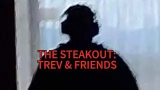 THE STEAKOUT: TREV & FRIENDS
