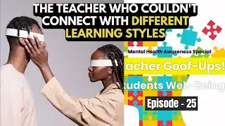 Mental Health Awareness - Students WellBeing - Teacher Couldn't Connect Different Learning Styles