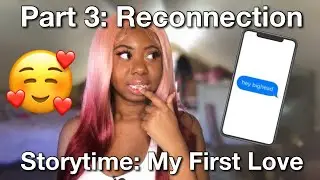(Part 3) My First Love | Reconnecting After 2 Years