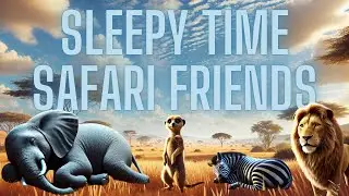 Sleepy Time Safari Friends 🌍 | Calming Animal Stories for Kids | Relax and Learn Before Bed
