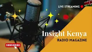 radio magazine:insight kenya