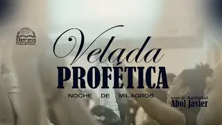 Velada prof&eacute;tica. Noche de milagros - Ap&oacute;stol Ahol Javier