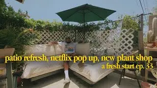 a fresh start | patio refresh, pop up @ Netflix, opening a new plant shop