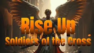 Rise Up, Soldiers of the Cross &ndash; Powerful Christian Battle Hymn for Spiritual Warfare