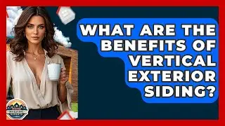 What Are The Benefits Of Vertical Exterior Siding? - Home Investing Experts