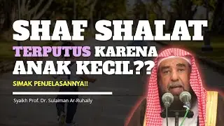 SHAF SHALAT TERUTUS KARENA ANAK KECIL?? SIMAK PENJELASANNYA!!
