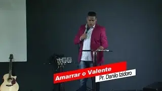 Amarrar o valente - Pr.Danilo Izidoro