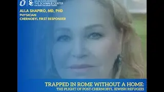 Dr. Alla Shapiro:Trapped in Rome without a Home: The Plight of Post-Chernobyl Jewish Refugees