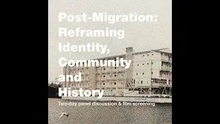 Post-Migration: Reframing Identity, Community and History | Part 2 | Dr. Sabine Dahl Nielsen