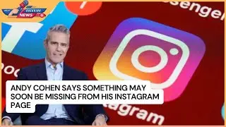 Andy Cohen Says Something May Soon Be Missing from His Instagram Page