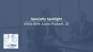Legal 123s with ByrdAdatto | Specialty Spotlight? DSOs With Justin Puckett, JD