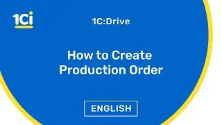 How to Create Production Order in 1C:Drive ERP