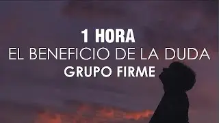 [1 HORA] Grupo Firme - El Beneficio De La Duda (Letra)