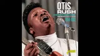 Otis Rush - I Won't be worried no more 1956-62(Full album)