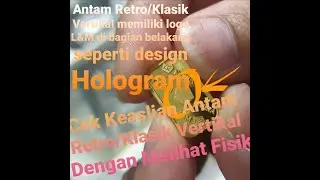 Cek Keaslian Antam Retro/Klasik Vertikal Dengan Melihat Fisik