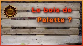 Le bois de palette (ce que j'en pense)