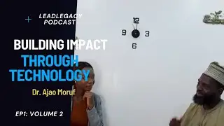 Training the Next Generation of ICT Experts -Dr. Ajao Maruf | Lead Legacy Podcast EP1 (Vol. 2)