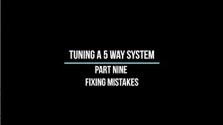 Tuning a 5 way system - part nine - fixing mistakes