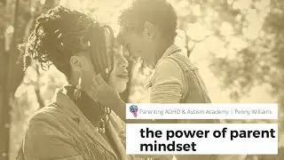 The Power of Parent Mindset for Better Behavior & Parent Fulfillment
