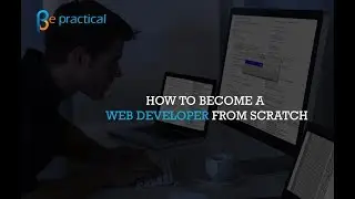 How To Become A Web Developer From Scratch | Be-practical