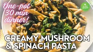 Creamy Mushroom Spinach Pasta in 30 Minutes! (Plant-based)
