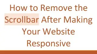 How to Remove the Scrollbar After Making Your Website Responsive