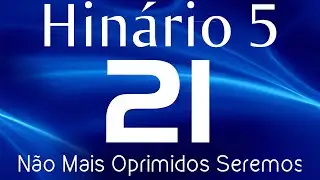 HINO 21 CCB - N&atilde;o Mais Oprimidos Seremos - HIN&Aacute;RIO 5 COM LETRAS
