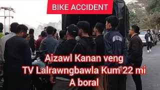  BIKE ACCIDENT BORAL, LALRAWNGBAWLA ,NEW CAPITAL AH A CHESUAL A HMUN AH A BORAL