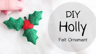DIY HOLLY Felt Ornament | CHRISTMAS DIY 🎄 #FeltDIYFriday