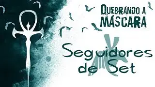 Quebrando a Máscara - Seguidores de Set