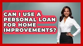 Can I Use A Personal Loan For Home Improvements? - Ask Your Bank Teller