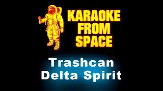 Delta Spirit &bull; Trashcan | Karaoke &bull; Instrumental &bull; Lyrics